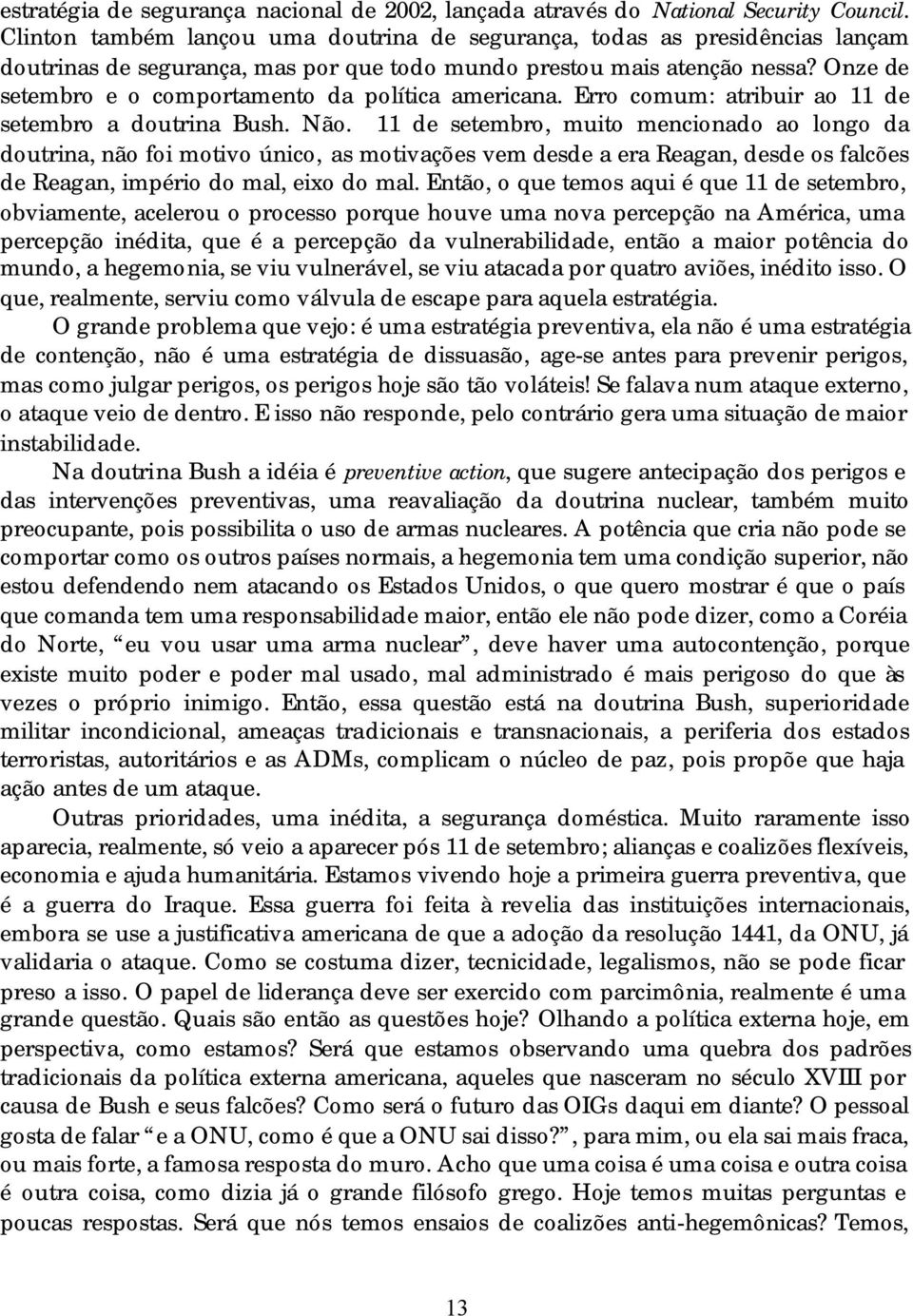 Onze de setembro e o comportamento da política americana. Erro comum: atribuir ao 11 de setembro a doutrina Bush. Não.