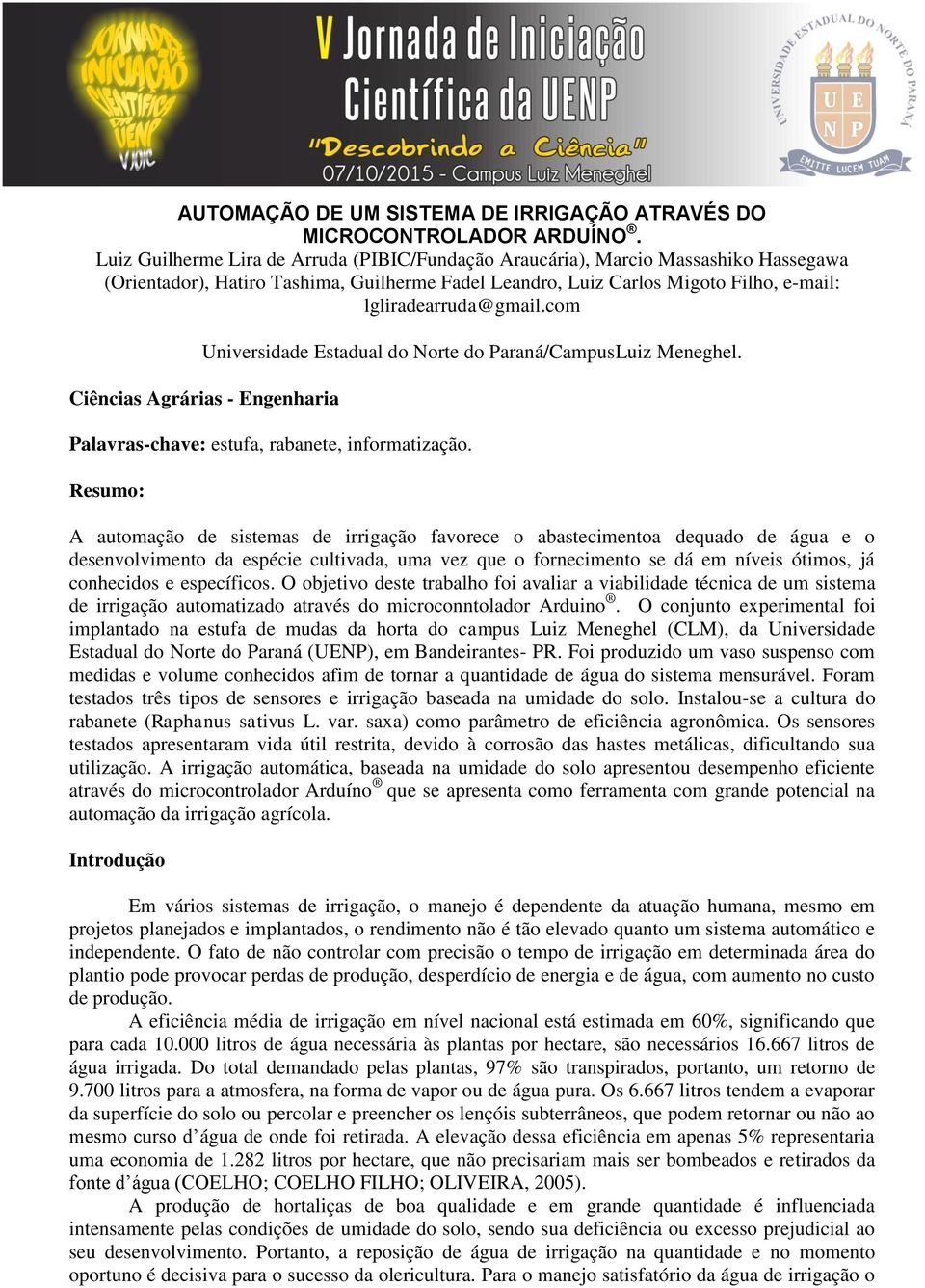 com Universidade Estadual do Norte do Paraná/CampusLuiz Meneghel. Ciências Agrárias - Engenharia Palavras-chave: estufa, rabanete, informatização.