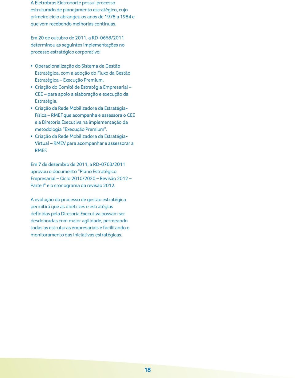 Gestão Estratégica Execução Premium. Criação do Comitê de Estratégia Empresarial CEE para apoio a elaboração e execução da Estratégia.