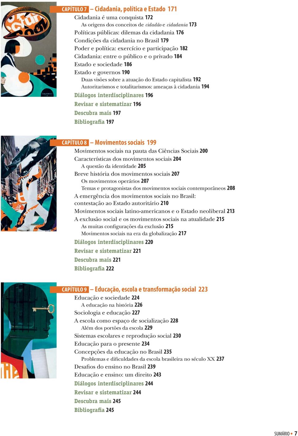 Autoritarismos e totalitarismos: ameaças à cidadania 194 Diálogos interdisciplinares 196 Revisar e sistematizar 196 Descubra mais 197 Bibliografia 197 Capítulo 8 Movimentos sociais 199 Movimentos