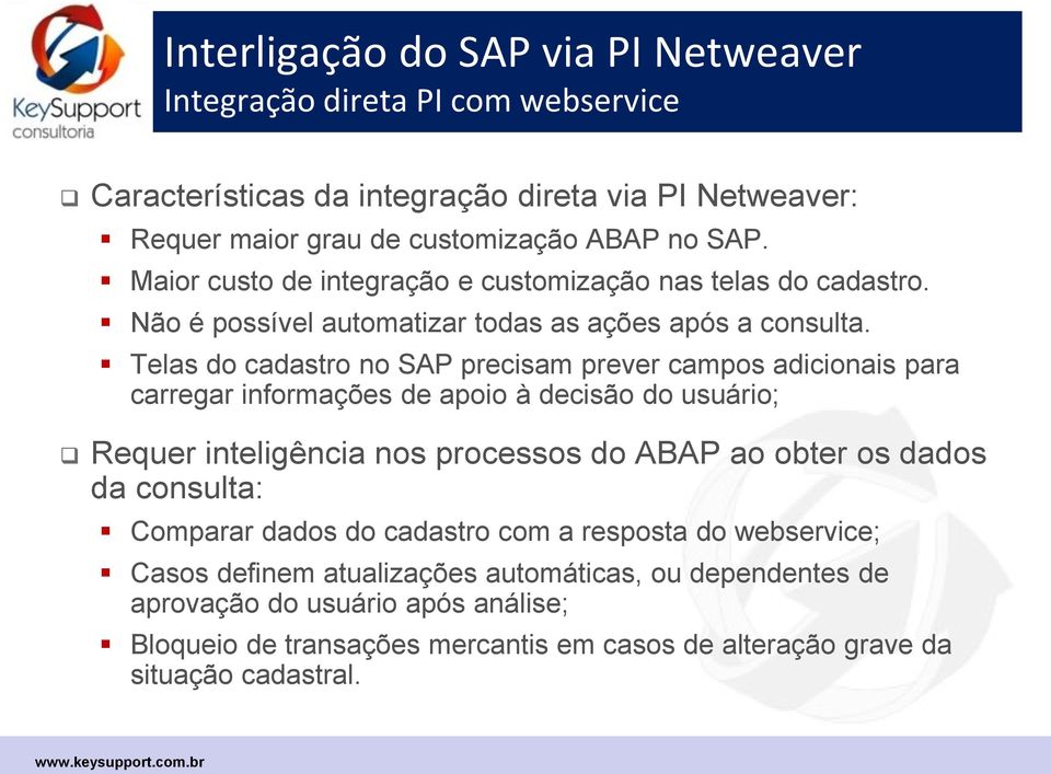 Telas do cadastro no SAP precisam prever campos adicionais para carregar informações de apoio à decisão do usuário; Requer inteligência nos processos do ABAP ao obter os dados da