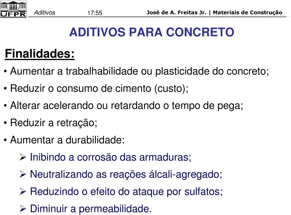 Reduzir a retração; Aumentar a durabilidade: Inibindo a corrosão das armaduras;