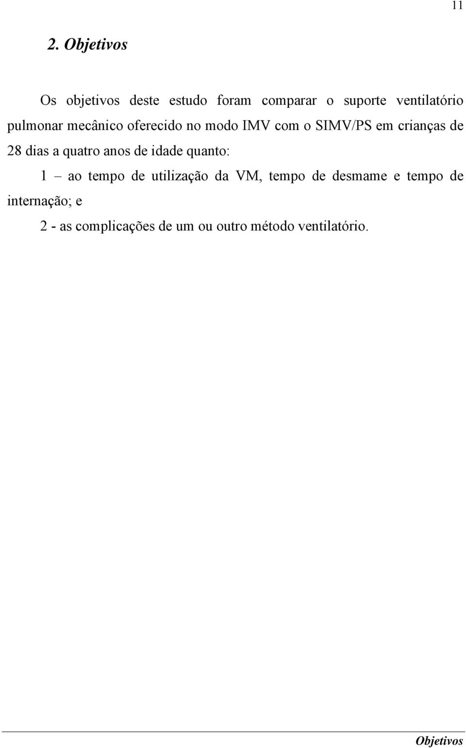 quatro anos de idade quanto: 1 ao tempo de utilização da VM, tempo de desmame e