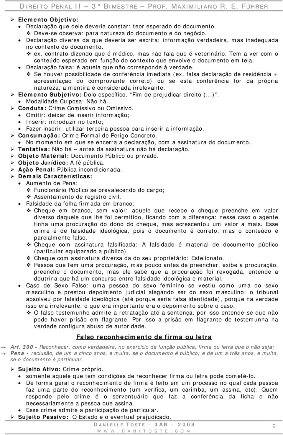 Tem a ver com o conteúdo esperado em função do contexto que envolve o documento em tela. Declaração falsa: é aquela que não corresponde à verdade. Se houver possibilidade de conferência imediata (ex.