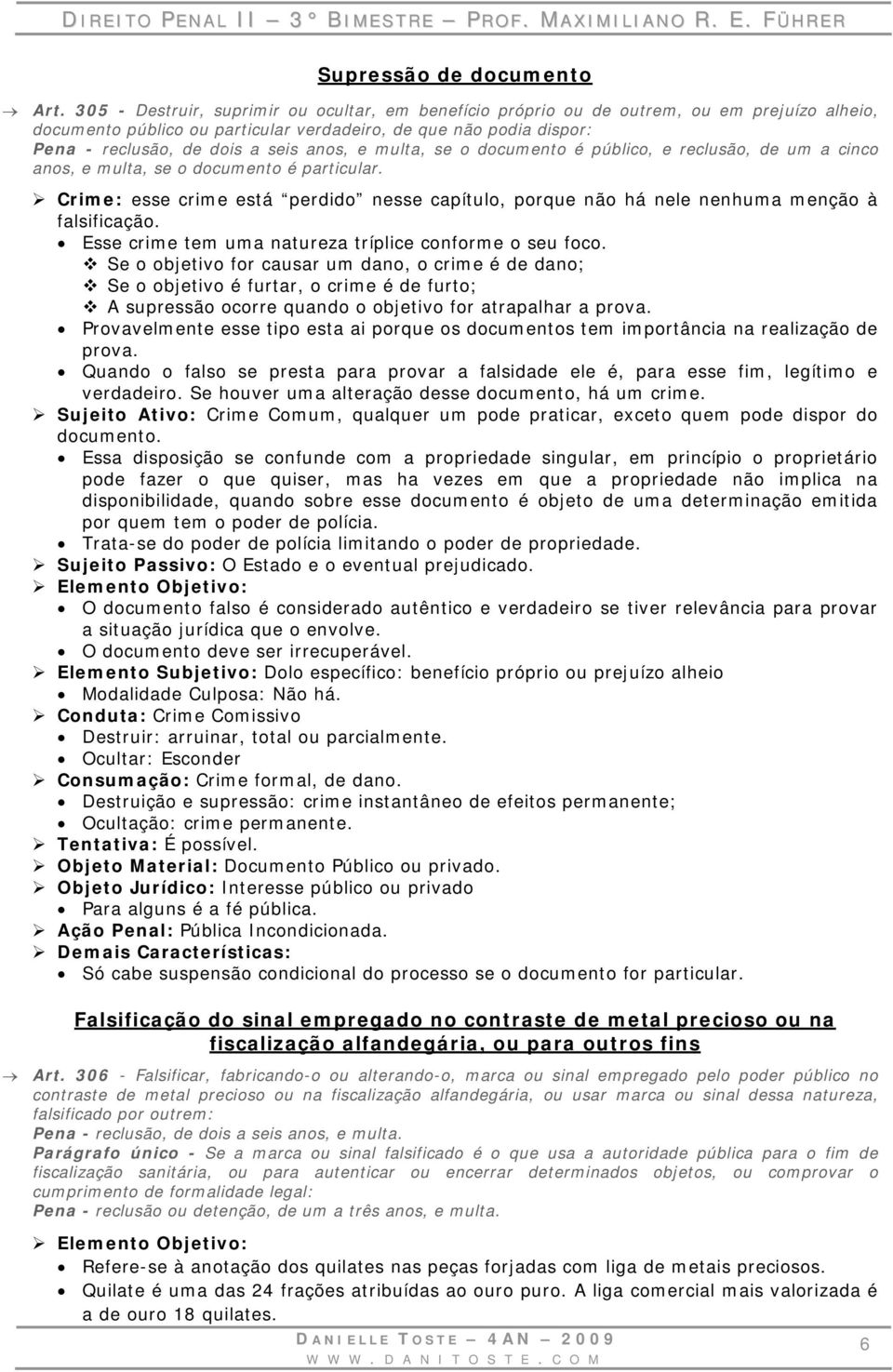 anos, e multa, se o documento é público, e reclusão, de um a cinco anos, e multa, se o documento é particular.