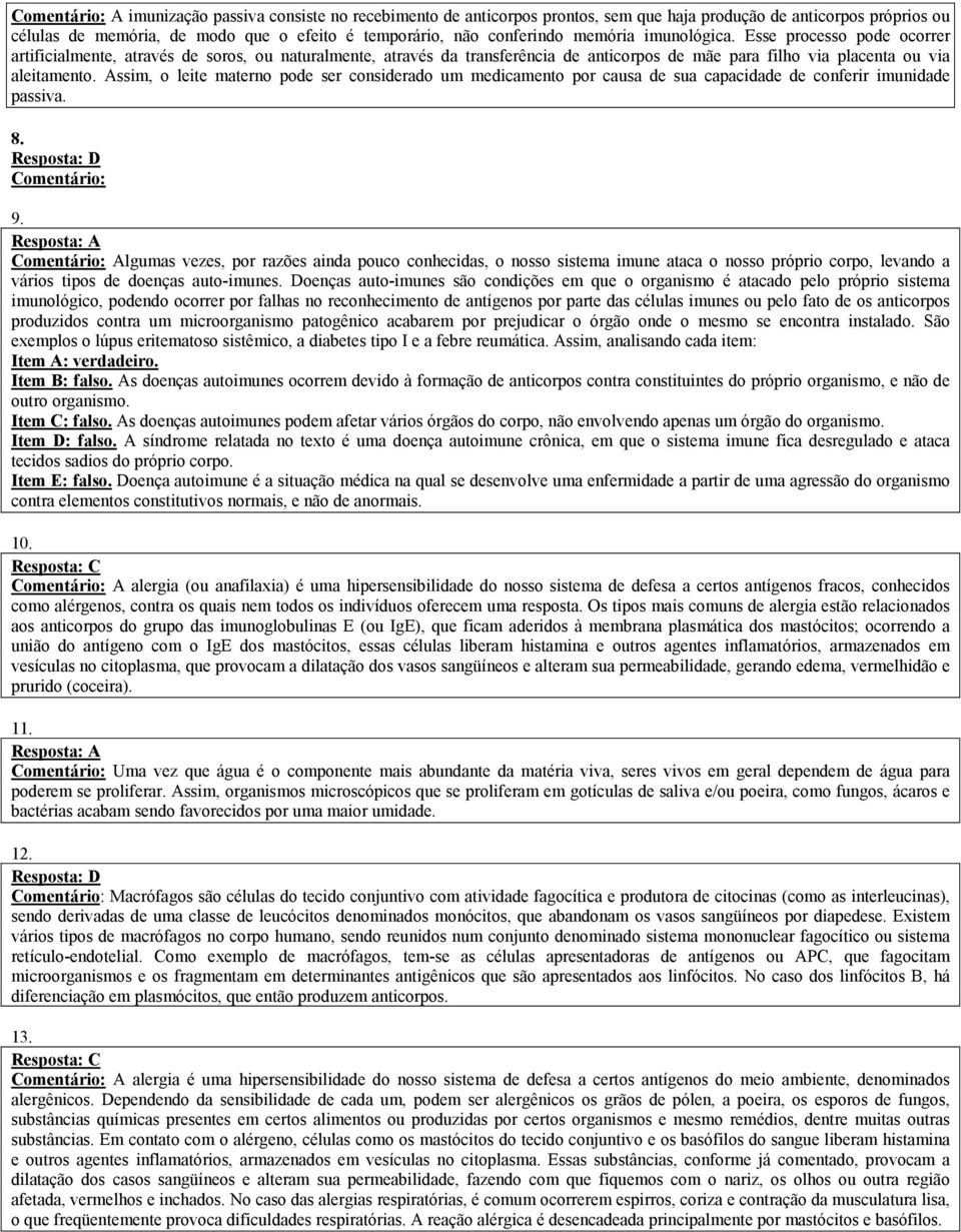 Assim, o leite materno pode ser considerado um medicamento por causa de sua capacidade de conferir imunidade passiva. 8. Resposta: D Comentário: 9.