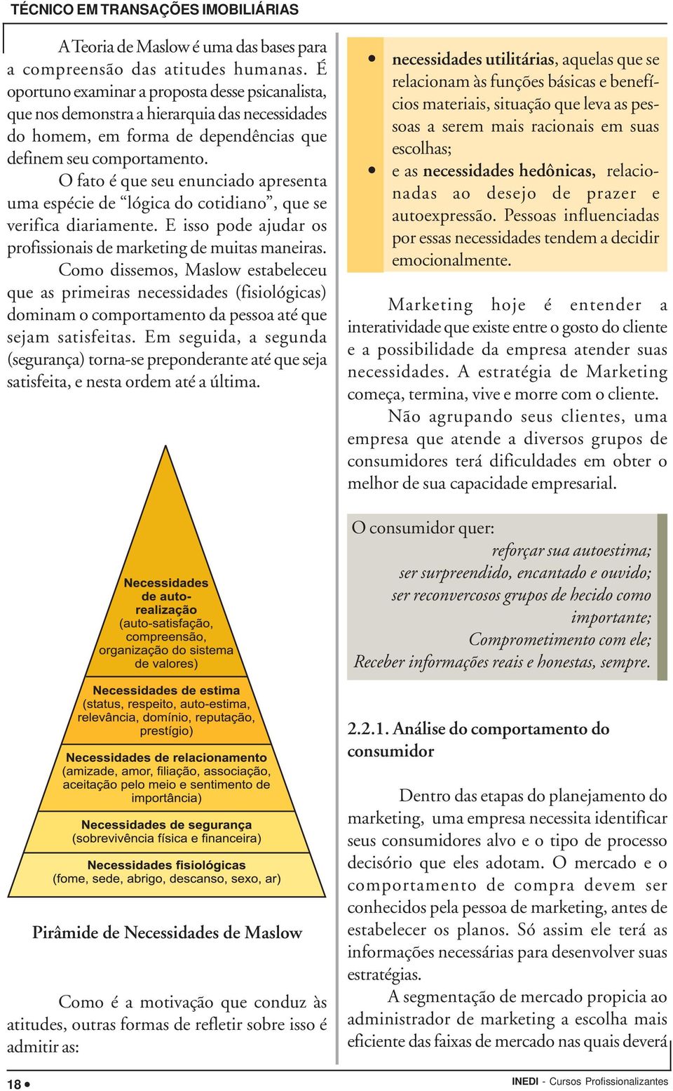 O fato é que seu enunciado apresenta uma espécie de lógica do cotidiano, que se verifica diariamente. E isso pode ajudar os profissionais de marketing de muitas maneiras.