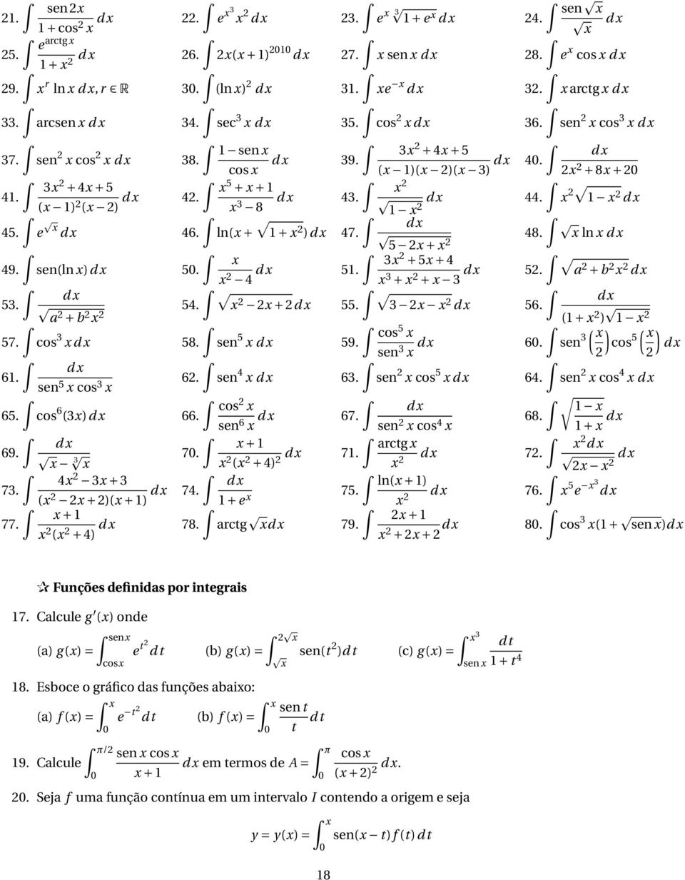 a + b d + 3 d 53. 54. + d 55. 3 d d 56. a + b ( + ) cos 57. cos 3 d 58. sen 5 5 ( d 59. sen 3 d 6. sen 3 ) ( cos 5 ) d d 6. sen 5 cos 3 6. sen 4 d 63. sen cos 5 d 64. sen cos 4 d cos 65.