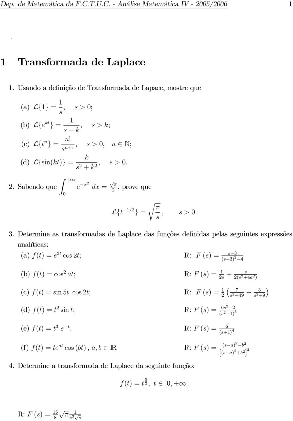 . Sabendo que + e x dx = π,proveque L{t / } = r π s, s >. 3.