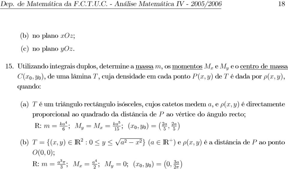 Utilizando integrais duplos, determine a massa m,osmomentosm x e M y e o centro de massa x,y ),deumalâminat, cuja densidade em cada ponto P x, y) de T