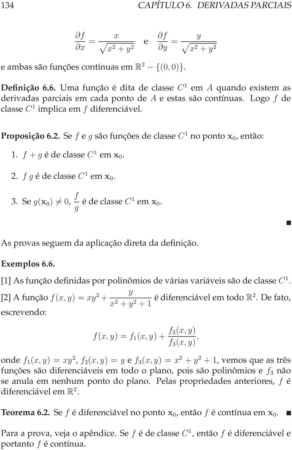 Se g(x 0 ) 0, f g éde classe C1 em x 0. As provas seguem da aplicação direta da definição. Exemplos 6.6. [1]Asfunçãodefinidasporpolinômiosdeváriasvariáveissãodeclasse C 1.