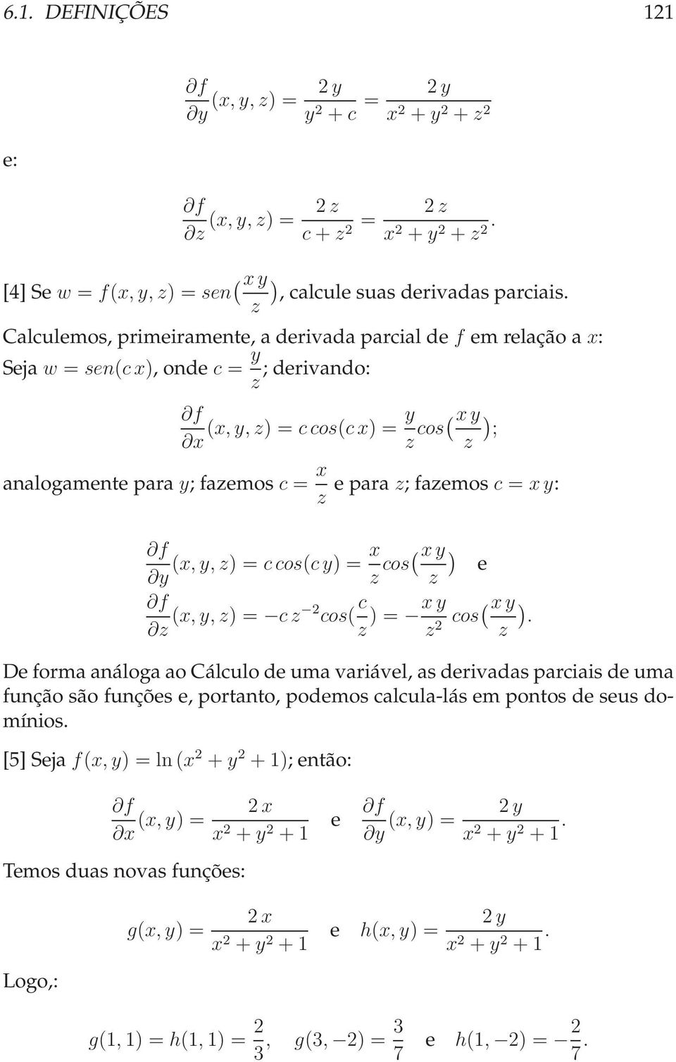 para z; fazemos c = xy: y (x, y, z) = c cos(c y) = x z cos( xy) e z z (x, y, z) = c z cos( c z ) = xy z cos( xy).