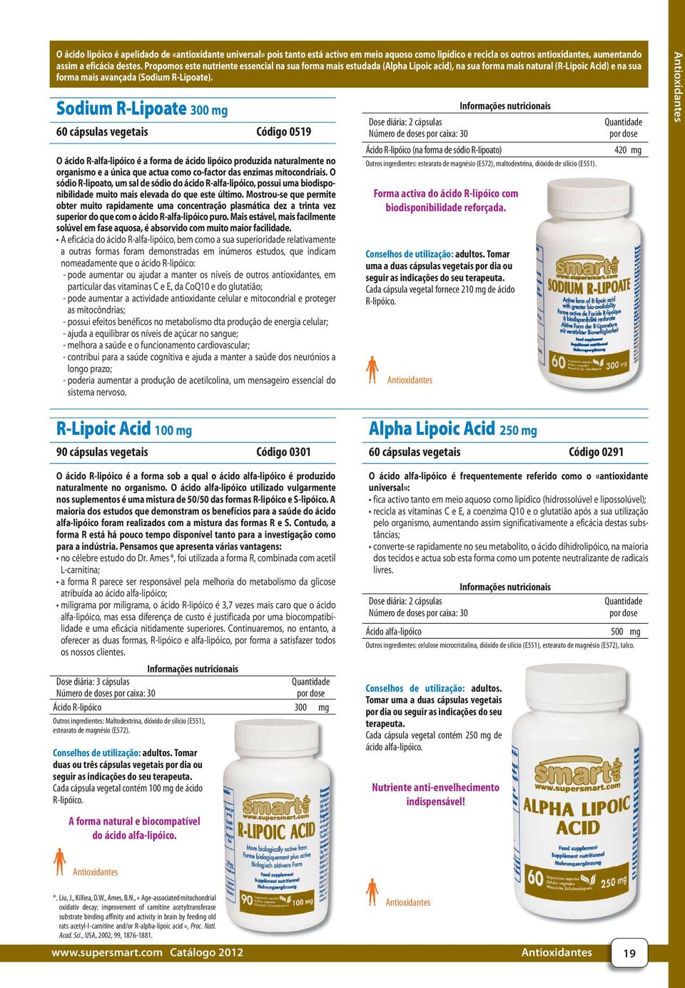 Sodium R-Lipoate 300 60 cápsulas vegetais Código 0519 O ácido R-alfa-lipóico é a forma de ácido lipóico produzida naturalmente no organismo e a única que actua como co-factor das enzimas