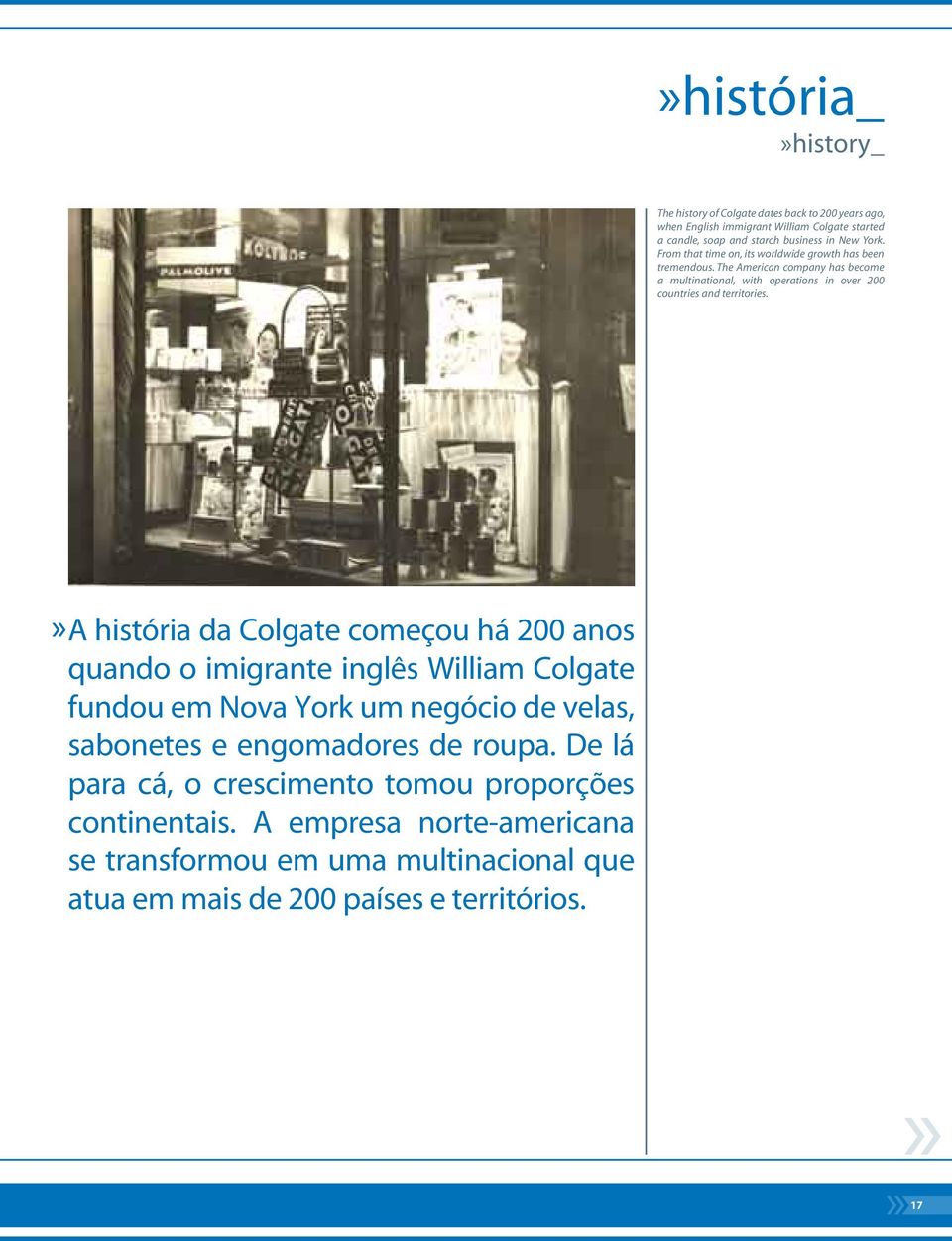 A história da Colgate começou há 200 anos quando o imigrante inglês William Colgate fundou em Nova York um negócio de velas, sabonetes e engomadores de roupa.