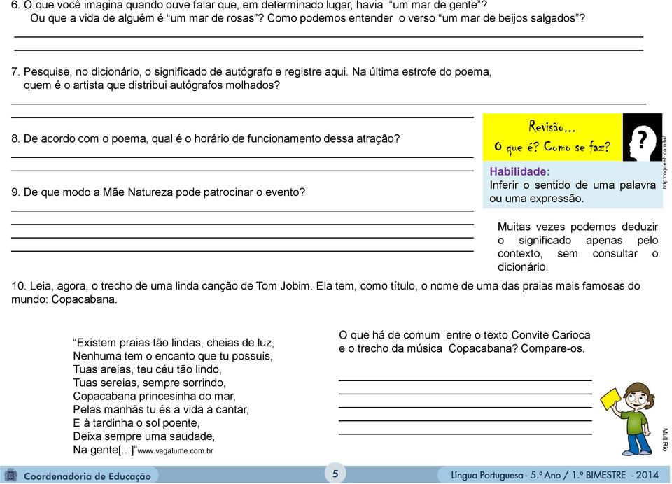 De acordo com o poema, qual é o horário de funcionamento dessa atração? 9. De que modo a Mãe Natureza pode patrocinar o evento? Revisão... O que é? Como se faz?