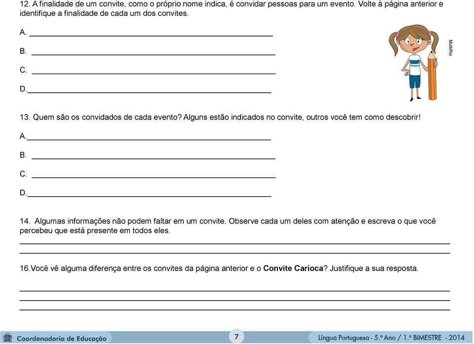 Alguns estão indicados no convite, outros você tem como descobrir! A. B. C. D. 14. Algumas informações não podem faltar em um convite.