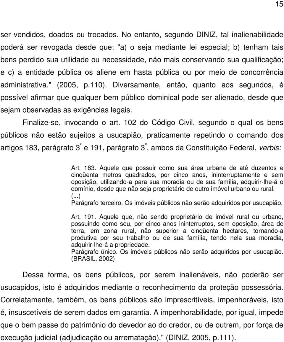 qualificação; e c) a entidade pública os aliene em hasta pública ou por meio de concorrência administrativa." (2005, p.110).