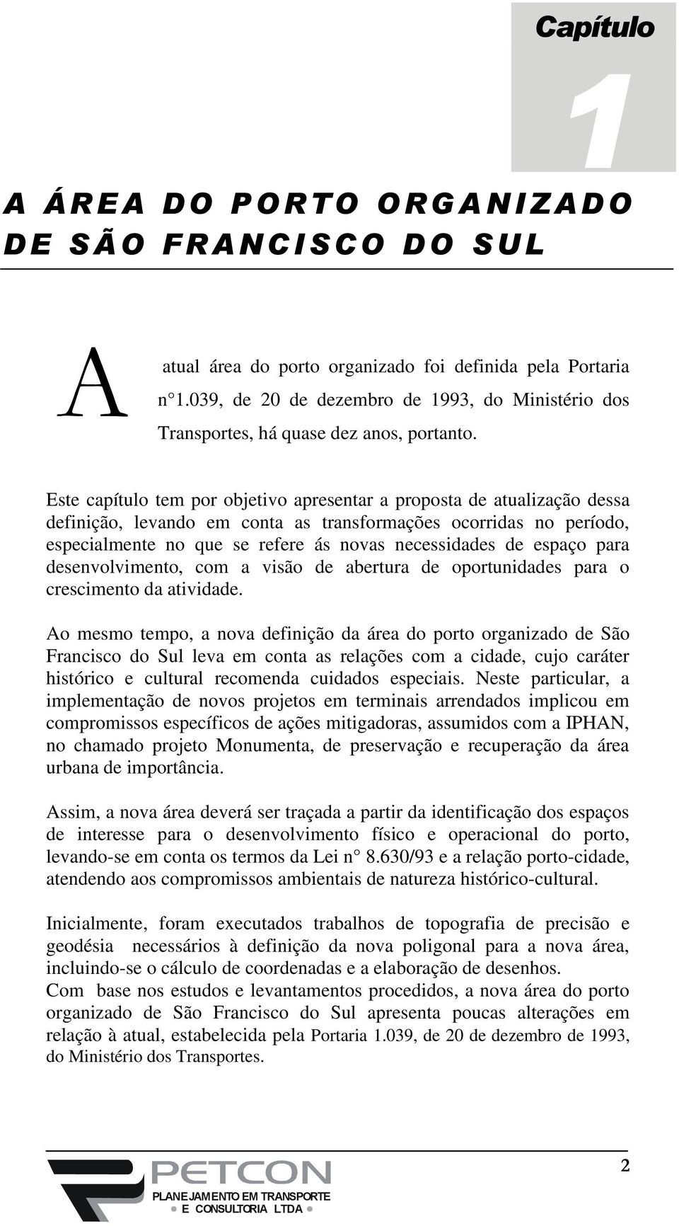 Este capítulo tem por objetivo apresentar a proposta de atualização dessa definição, levando em conta as transformações ocorridas no período, especialmente no que se refere ás novas necessidades de