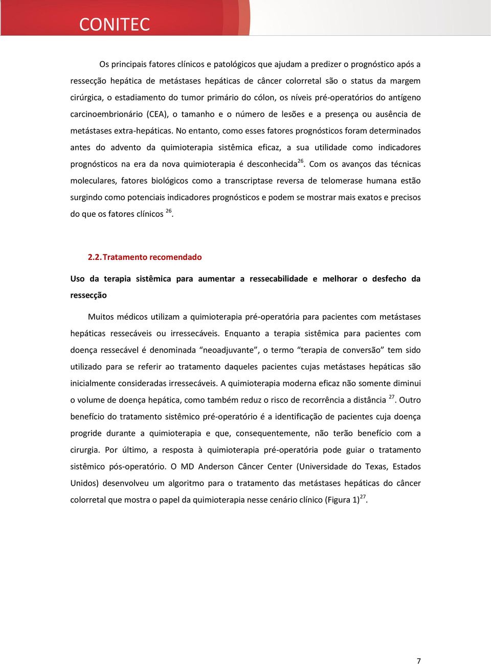 No entanto, como esses fatores prognósticos foram determinados antes do advento da quimioterapia sistêmica eficaz, a sua utilidade como indicadores prognósticos na era da nova quimioterapia é