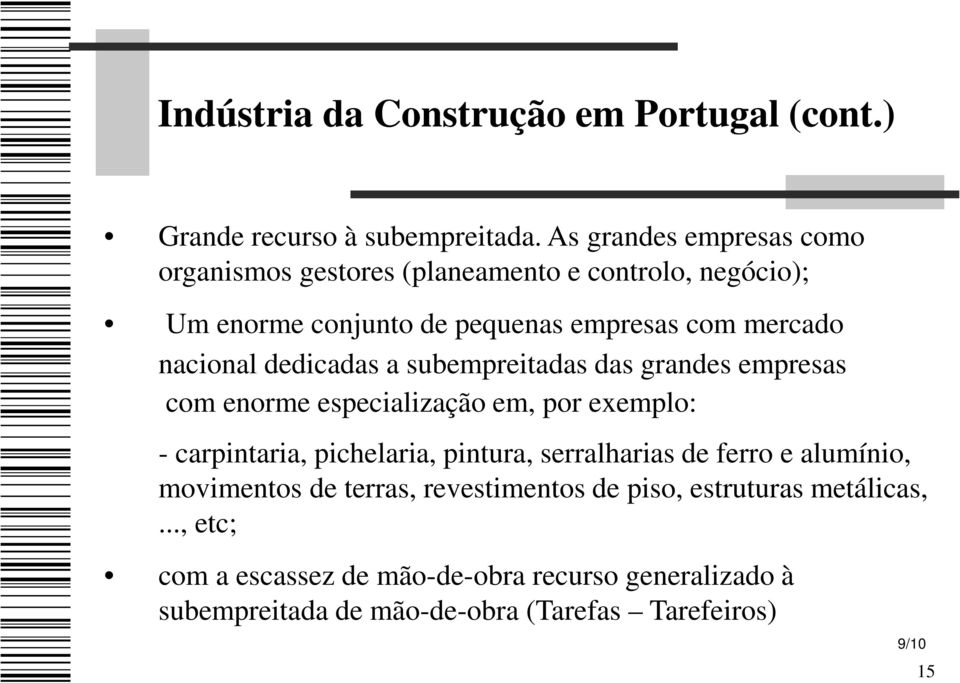 dedicadas a subempreitadas das grandes empresas com enorme especialização em, por exemplo: - carpintaria, pichelaria, pintura, serralharias