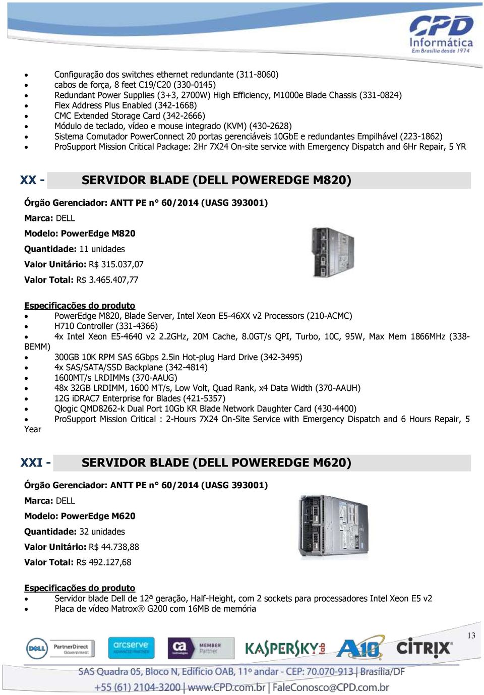 Empilhável (223-1862) ProSupport Mission Critical Package: 2Hr 7X24 On-site service with Emergency Dispatch and 6Hr Repair, 5 YR XX - SERVIDOR BLADE (DELL POWEREDGE M820) Modelo: PowerEdge M820