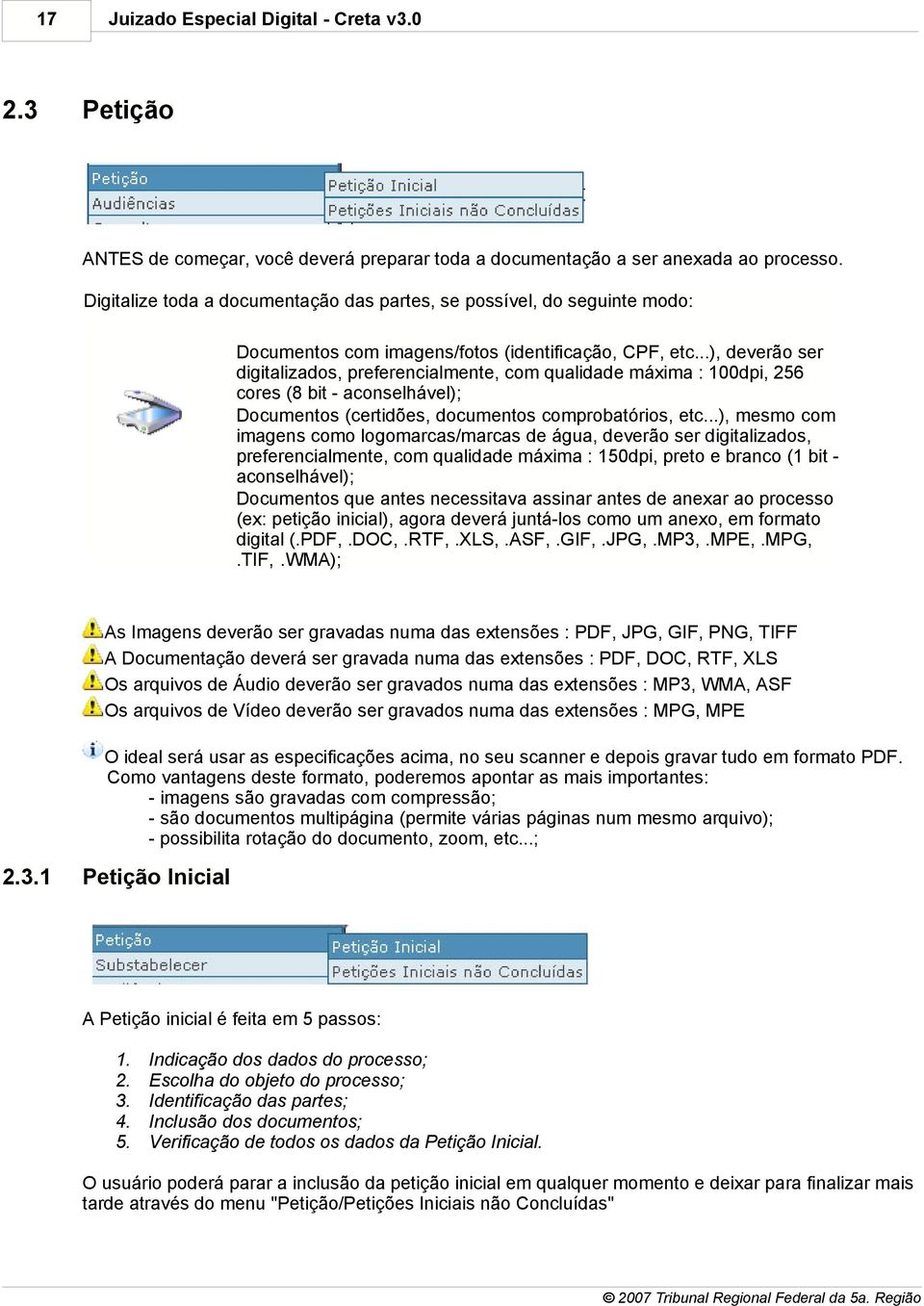 ..), deverão ser digitalizados, preferencialmente, com qualidade máxima : 100dpi, 256 cores (8 bit - aconselhável); Documentos (certidões, documentos comprobatórios, etc.