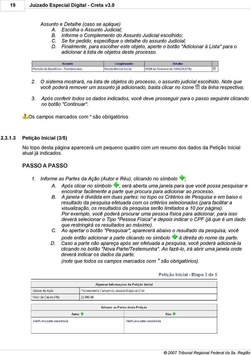 O sistema mostrará, na lista de objetos do processo, o assunto judicial escolhido. Note que você poderá remover um assunto já adicionado, basta clicar no ícone da linha respectiva; 3.