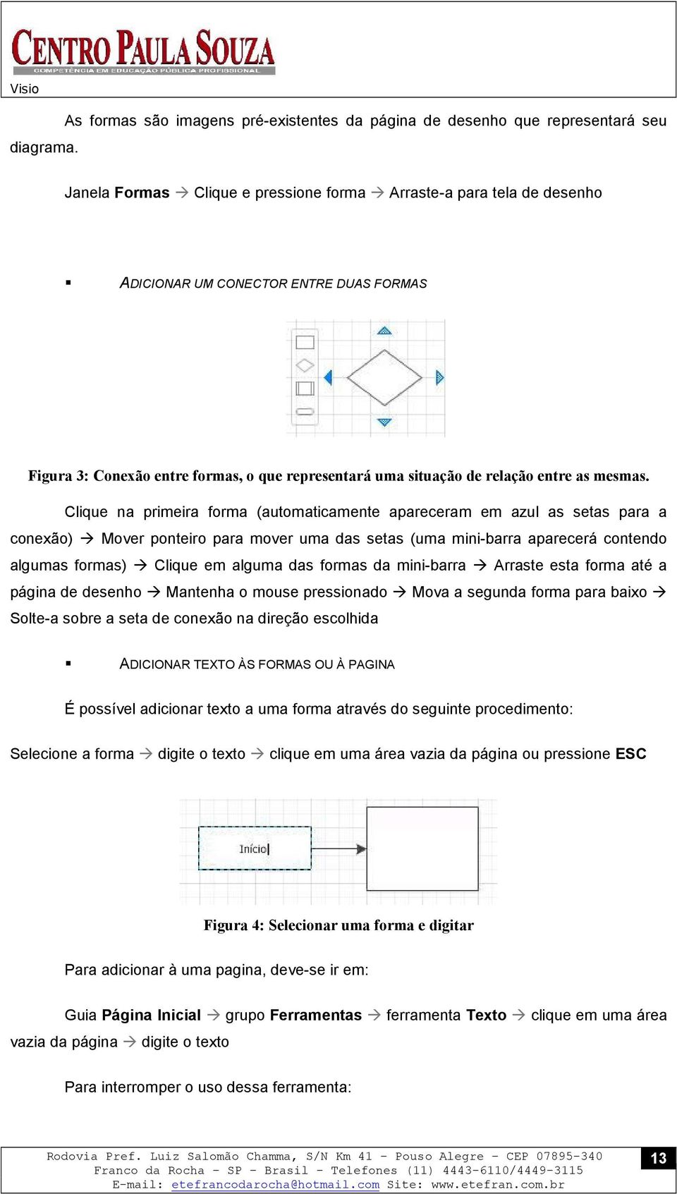 Conexão entre formas, o que representará uma situação de relação entre as mesmas.