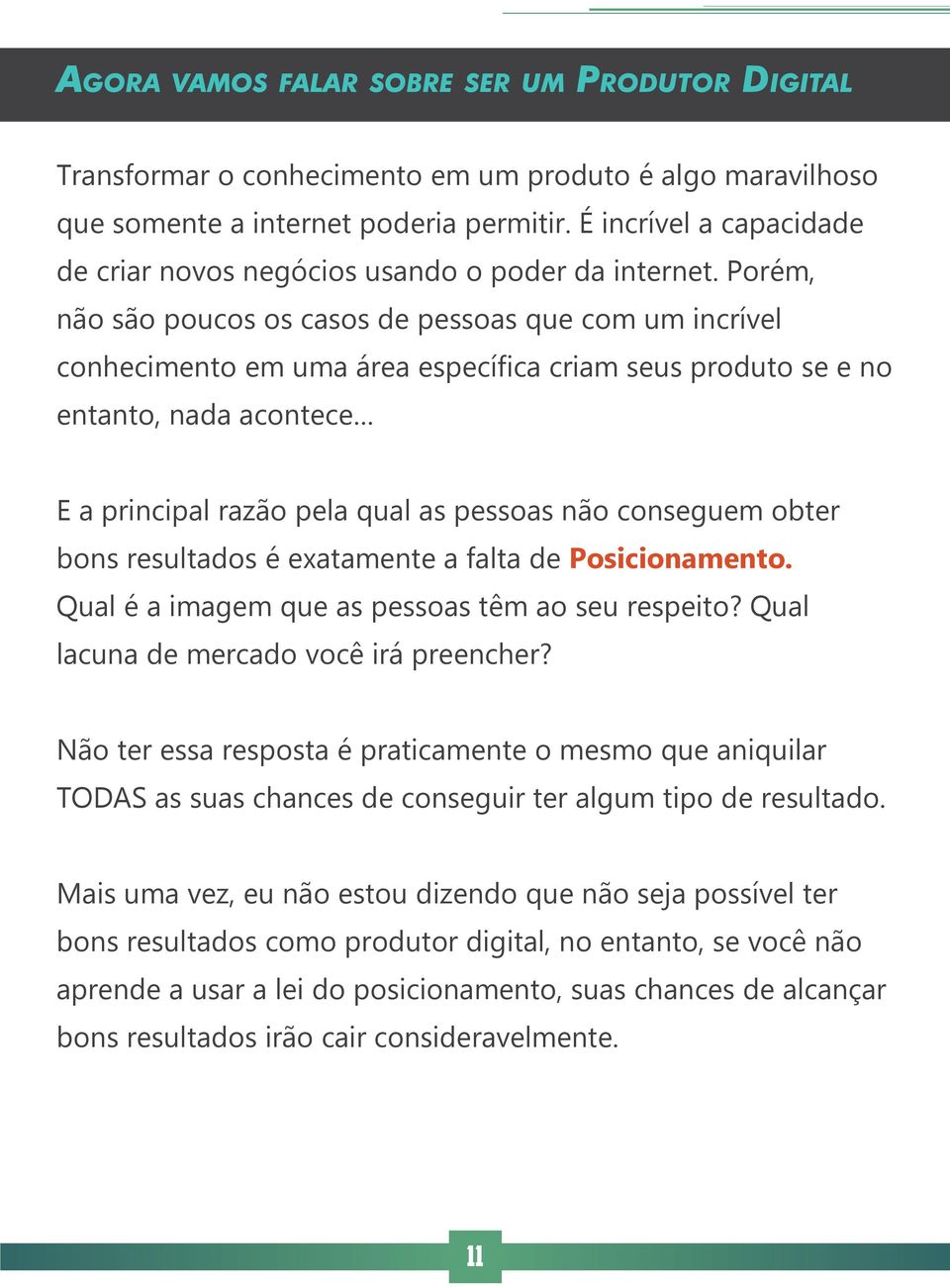 Porém, não são poucos os casos de pessoas que com um incrível conhecimento em uma área específica criam seus produto se e no entanto, nada acontece E a principal razão pela qual as pessoas não