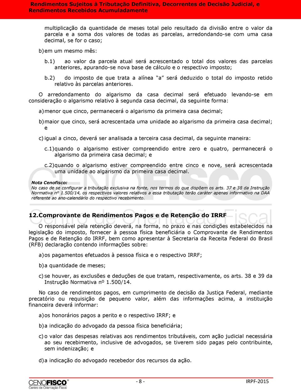 2) do imposto de que trata a alínea a será deduzido o total do imposto retido relativo às parcelas anteriores.