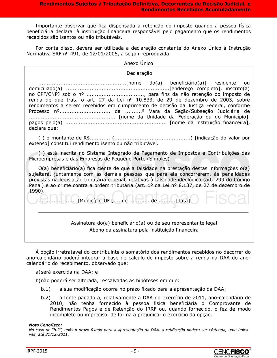 ..[nome do(a) beneficiário(a)] residente ou domiciliado(a)...[endereço completo], inscrito(a) no CPF/CNPJ sob o nº..., para fins da não retenção do imposto de renda de que trata o art.