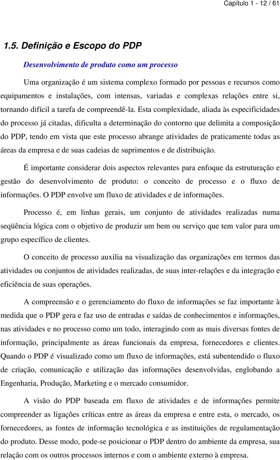 complexas relações entre si, tornando difícil a tarefa de compreendê-la.