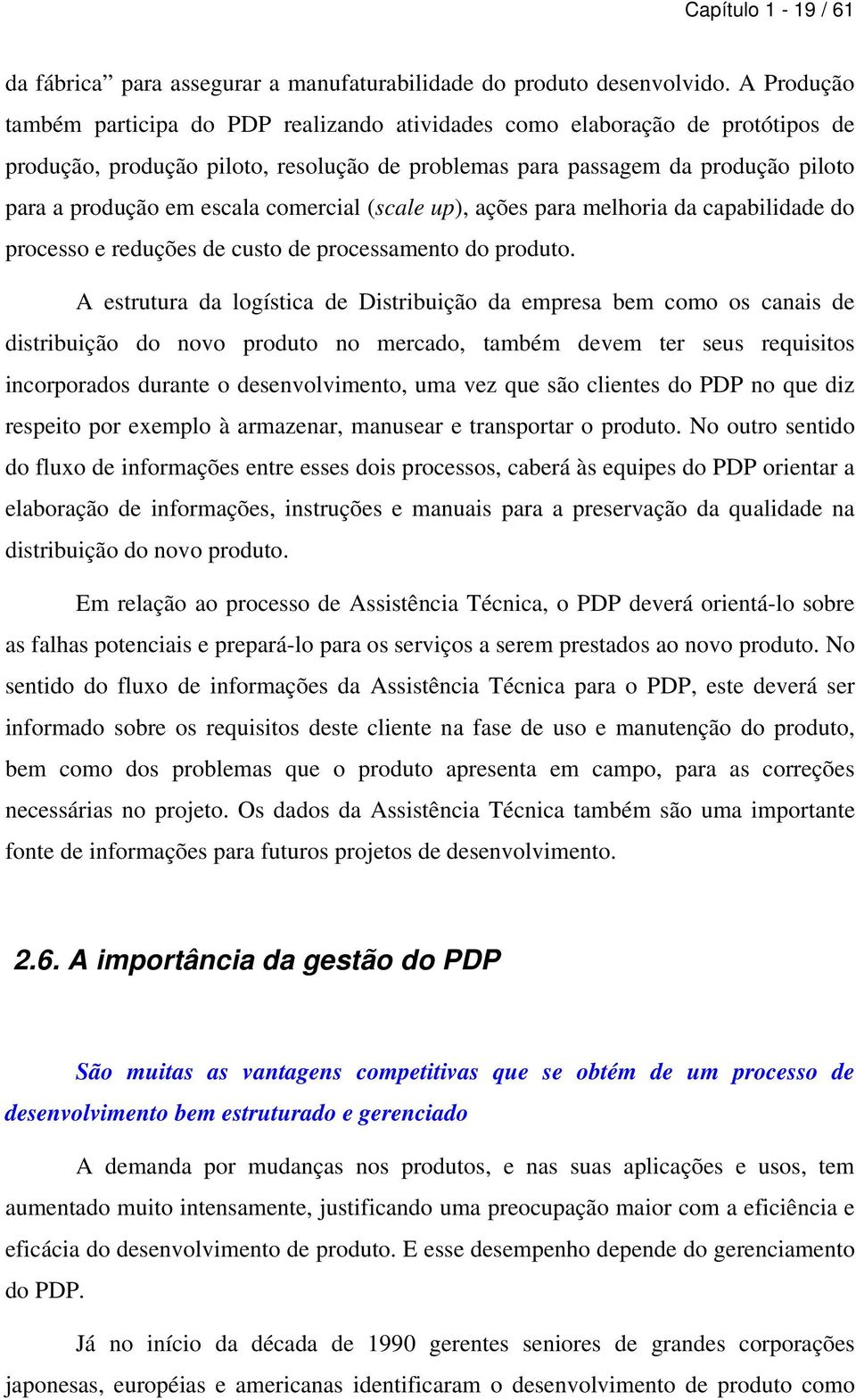 comercial (scale up), ações para melhoria da capabilidade do processo e reduções de custo de processamento do produto.