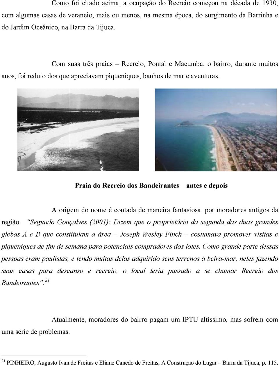 Praia do Recreio dos Bandeirantes antes e depois A origem do nome é contada de maneira fantasiosa, por moradores antigos da região.