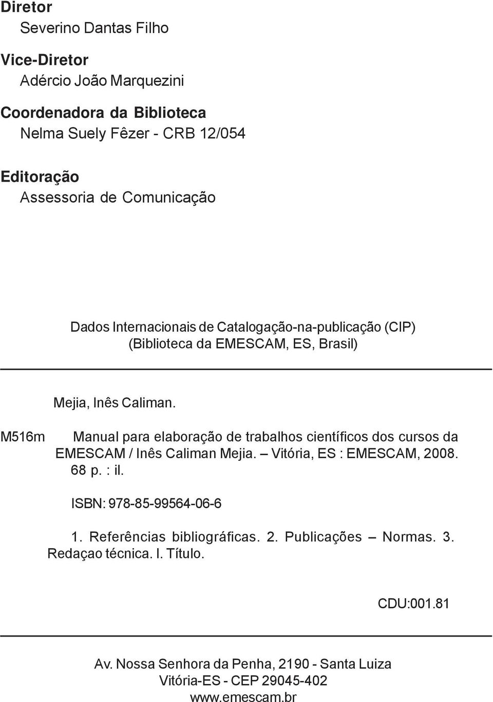 M516m Manual para elaboração de trabalhos científicos dos cursos da EMESCAM / Inês Caliman Mejia. Vitória, ES : EMESCAM, 2008. 68 p. : il.