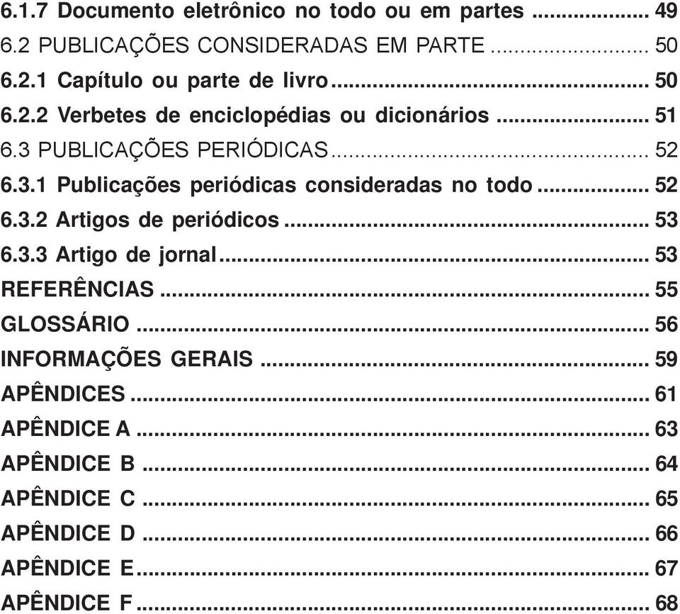 .. 52 6.3.2 Artigos de periódicos... 53 6.3.3 Artigo de jornal... 53 REFERÊNCIAS... 55 GLOSSÁRIO... 56 INFORMAÇÕES GERAIS.