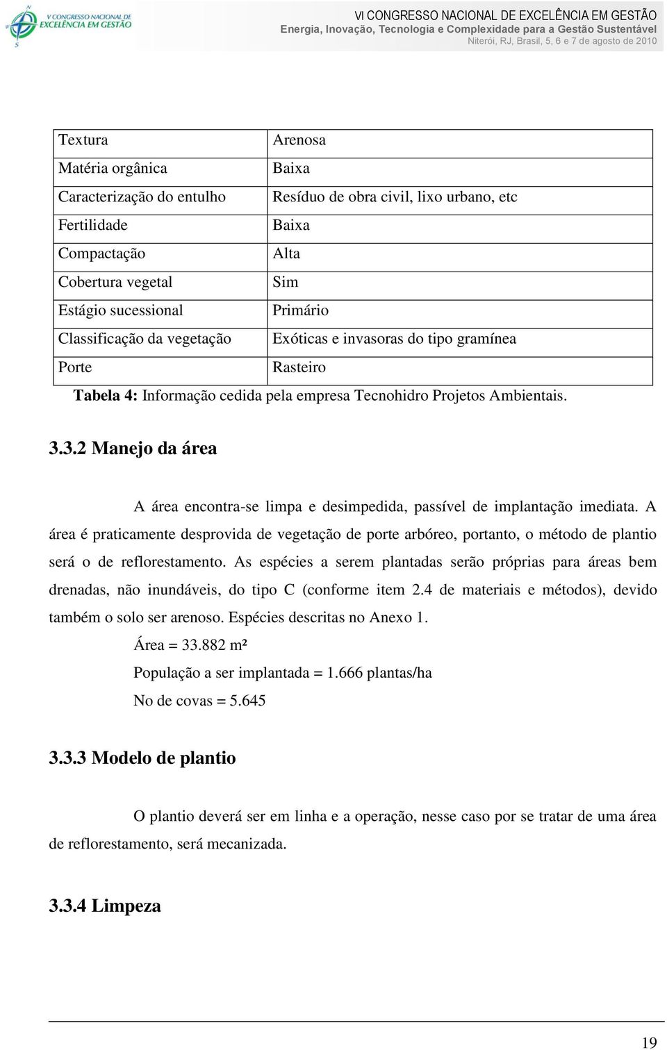 3.2 Manejo da área A área encontra-se limpa e desimpedida, passível de implantação imediata.