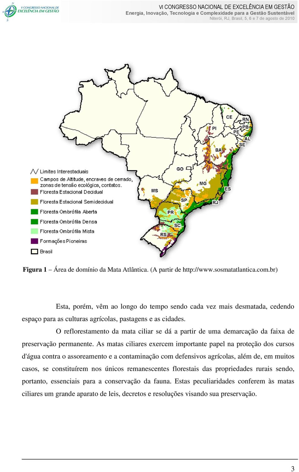 O reflorestamento da mata ciliar se dá a partir de uma demarcação da faixa de preservação permanente.