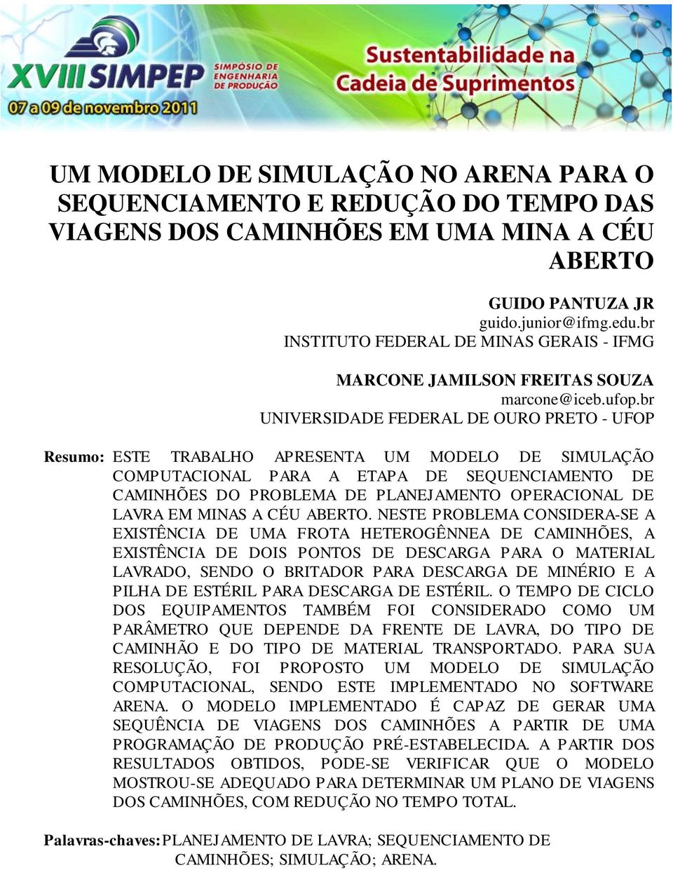 br UNIVERSIDADE FEDERAL DE OURO PRETO - UFOP Resumo: ESTE TRABALHO APRESENTA UM MODELO DE SIMULAÇÃO COMPUTACIONAL PARA A ETAPA DE SEQUENCIAMENTO DE CAMINHÕES DO PROBLEMA DE PLANEJAMENTO OPERACIONAL