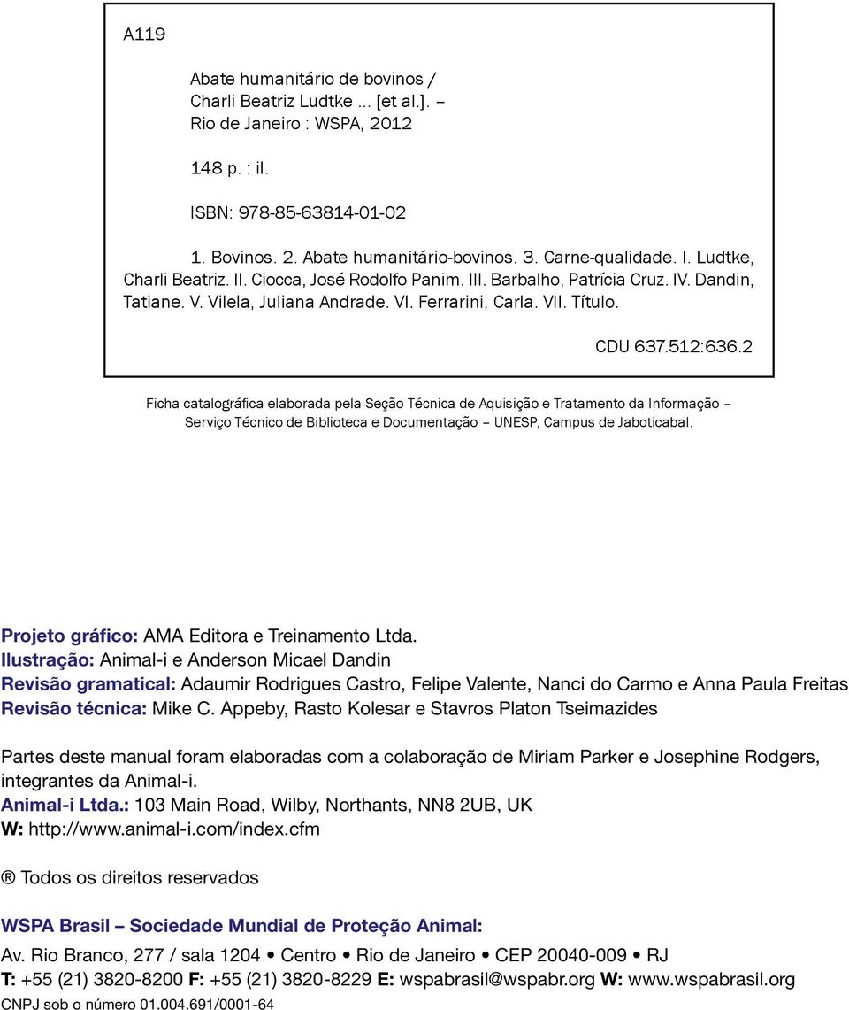 2 Ficha catalográfica elaborada pela Seção Técnica de Aquisição e Tratamento da Informação Serviço Técnico de Biblioteca e Documentação UNESP, Campus de Jaboticabal.