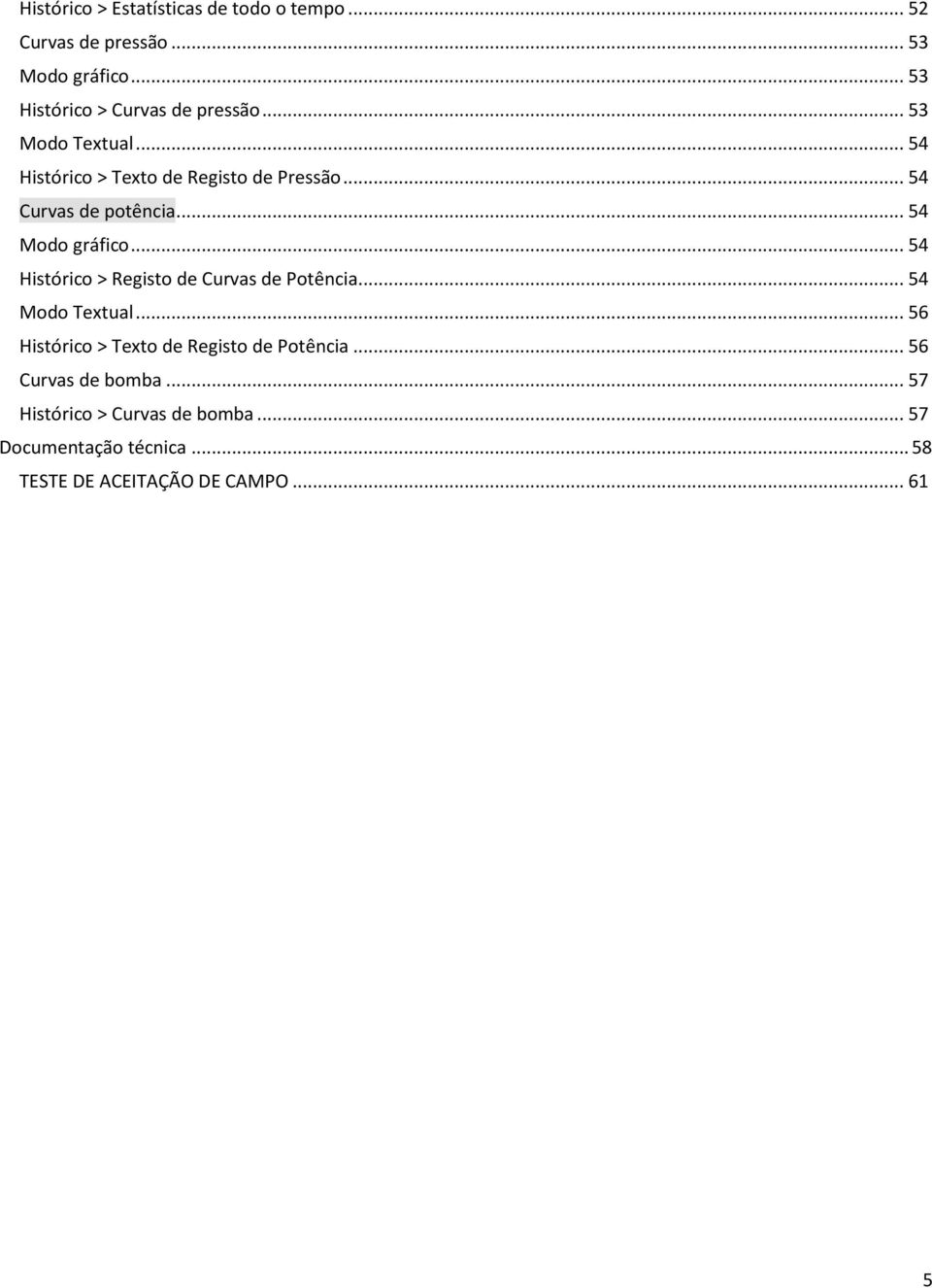 .. 54 Curvas de potência... 54 Modo gráfico... 54 Histórico > Registo de Curvas de Potência... 54 Modo Textual.