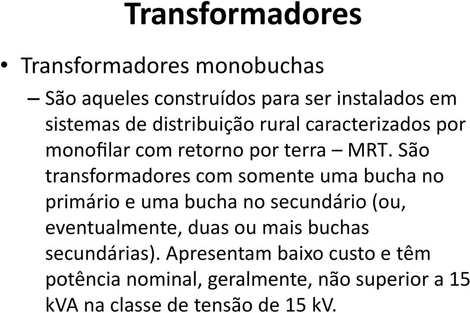 Sa o transformadores com somente uma bucha no prima rio e uma bucha no secunda rio (ou, eventualmente,