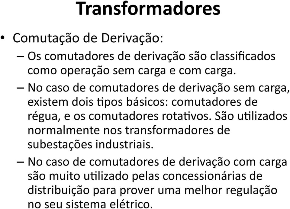 rotativos. Sa o utilizados normalmente nos transformadores de subestac o es industriais.