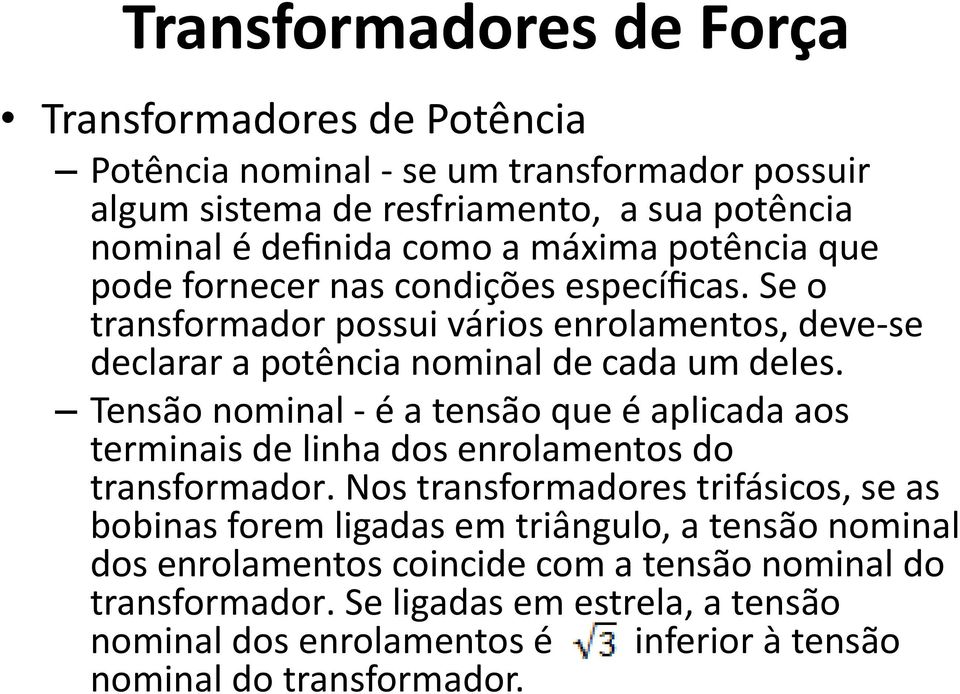 Tensa o nominal - e a tensa o que e aplicada aos terminais de linha dos enrolamentos do transformador.