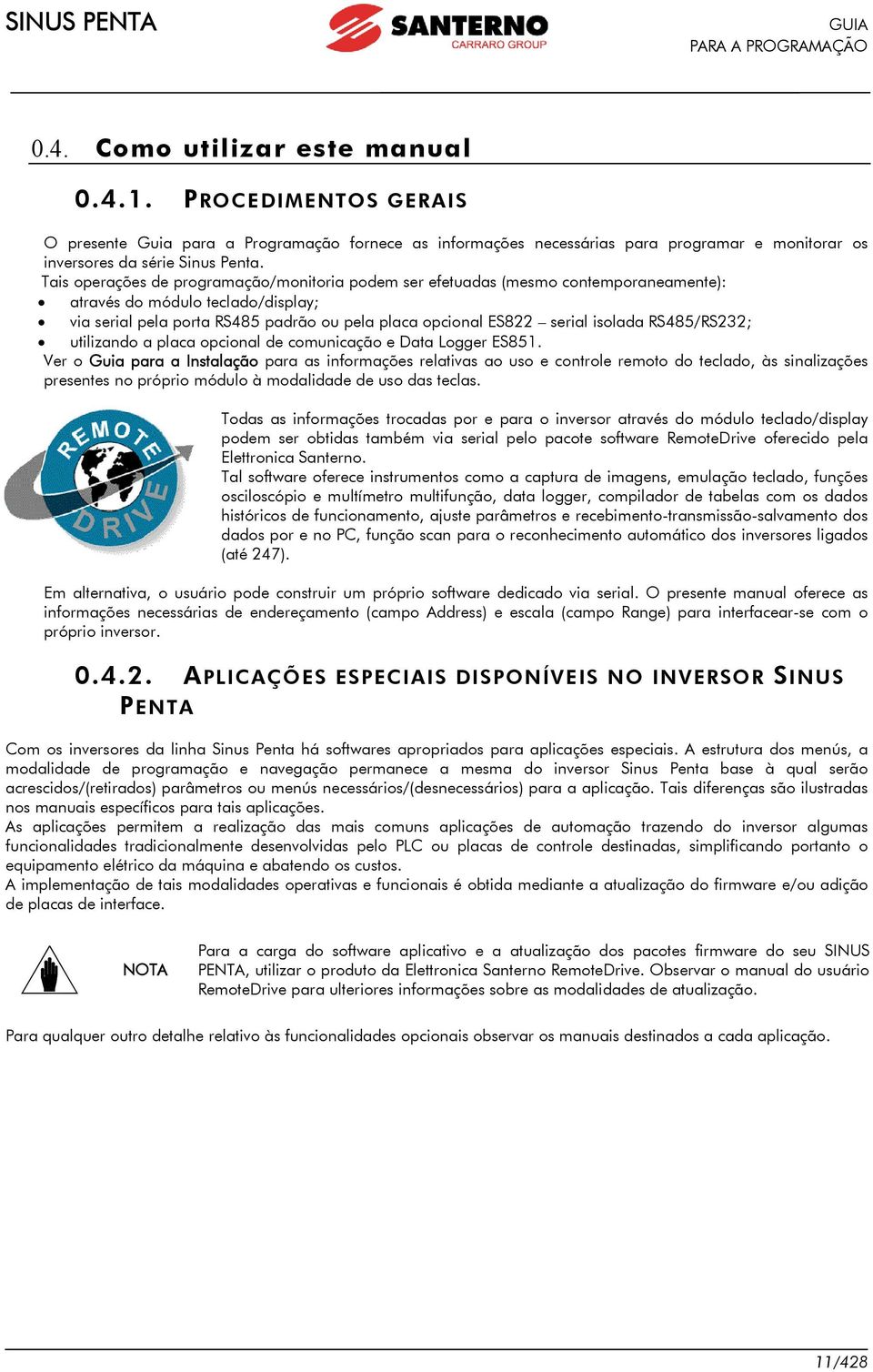 isolada RS485/RS232; utilizando a placa opcional de comunicação e Data Logger ES851.