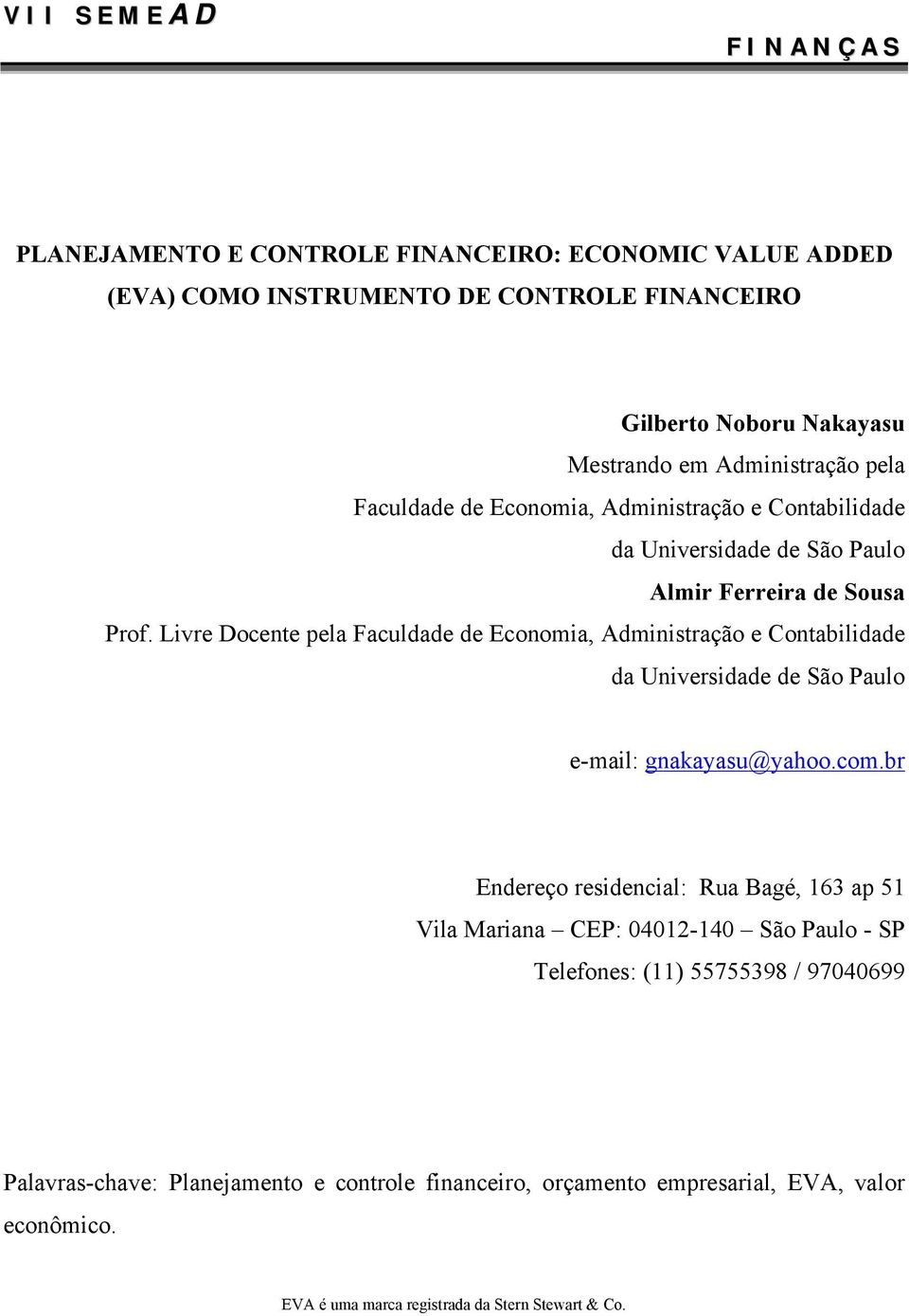 Livre Docente pela Faculdade de Economia, Administração e Contabilidade da Universidade de São Paulo e-mail: gnakayasu@yahoo.com.