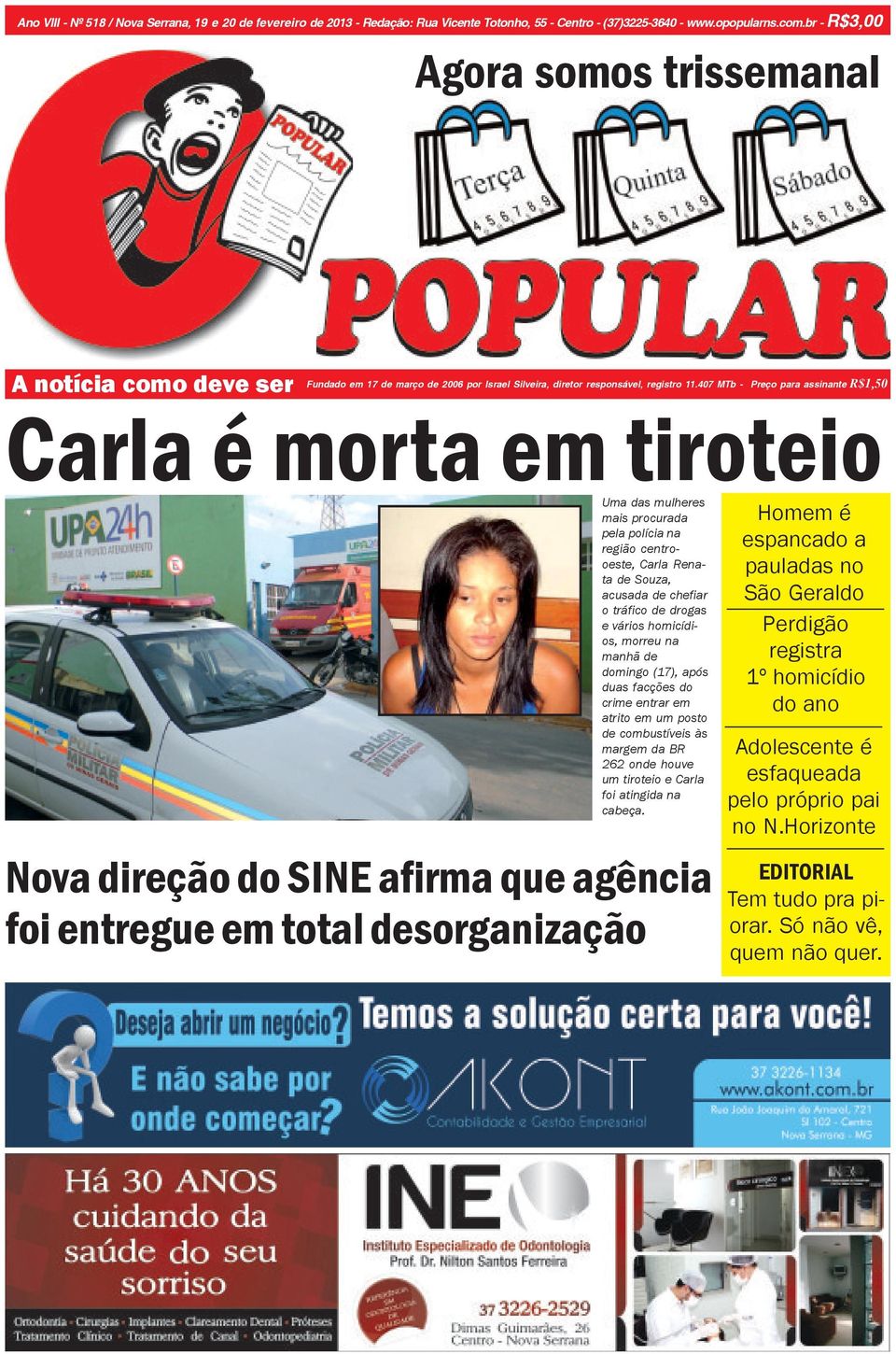 407 MTb - Preço para assinante R$1,50 Carla é morta em tiroteio Uma das mulheres mais procurada pela polícia na região centrooeste, Carla Renata de Souza, acusada de chefiar o tráfico de drogas e