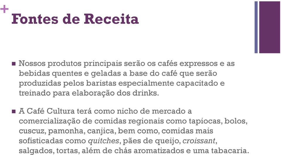 A Café Cultura terá como nicho de mercado a comercialização de comidas regionais como tapiocas, bolos, cuscuz, pamonha,