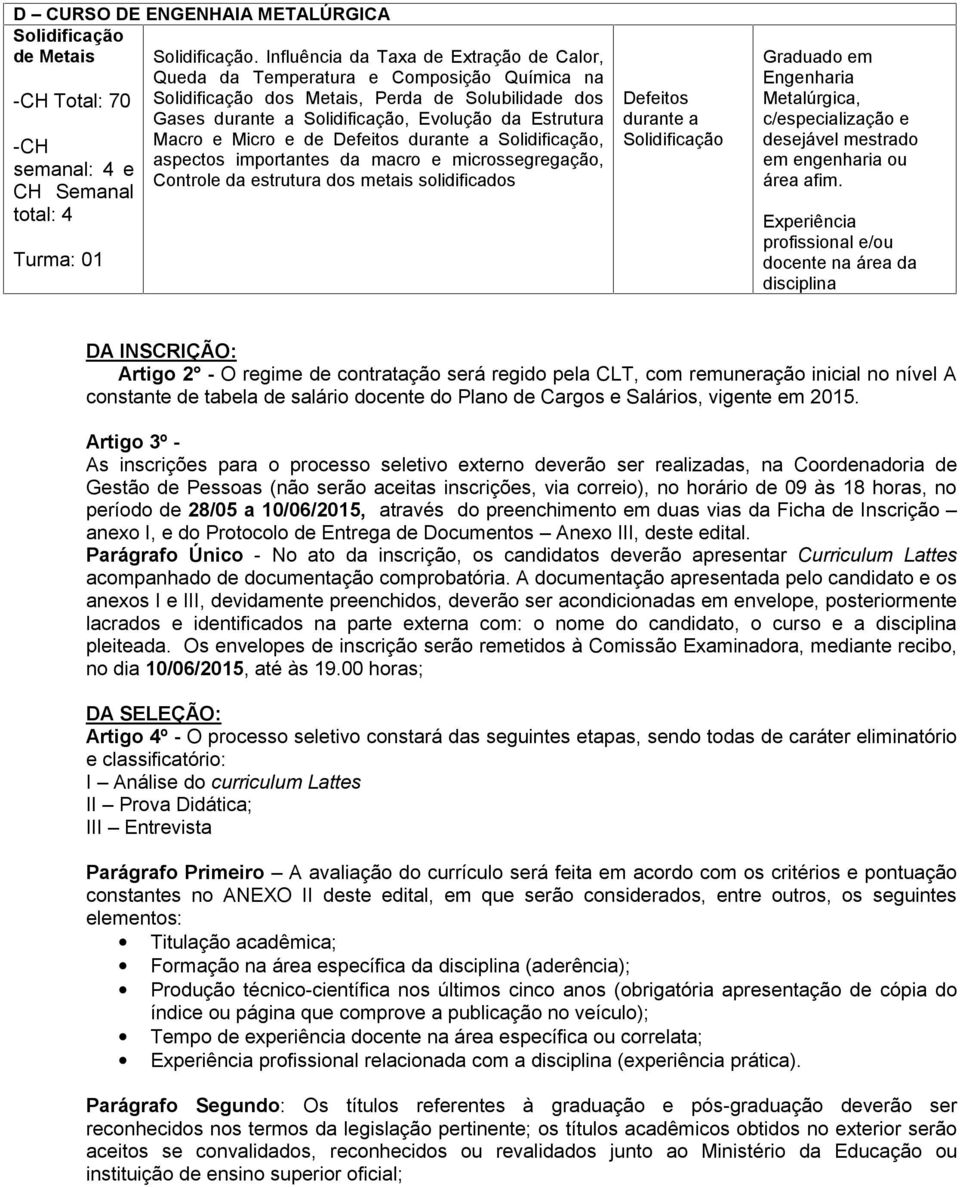 Micro e de Defeitos durante a Solidificação, aspectos importantes da macro e microssegregação, Controle da estrutura dos metais solidificados Defeitos durante a Solidificação Engenharia Metalúrgica,