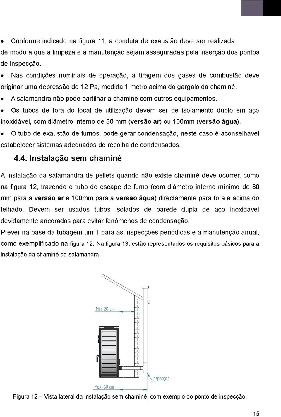 A salamandra não pode partilhar a chaminé com outros equipamentos.